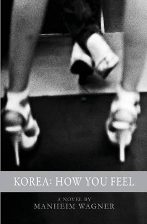 Korea: How You Feel by Manheim Wagner 9781499190045