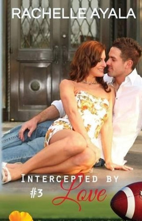 Intercepted by Love: Part Three: A Football Romance by Rachelle Ayala 9781519708694