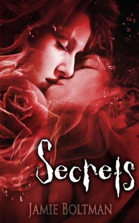 Secrets by Jamie M Boltman 9781499257939