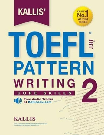 KALLIS' iBT TOEFL Pattern Writing 2: Core Skills by Kallis 9781499613216