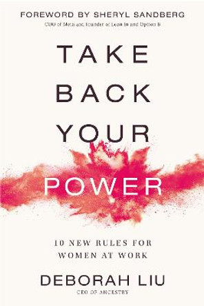 Take Back Your Power: 10 New Rules for Women at Work by Deborah Liu