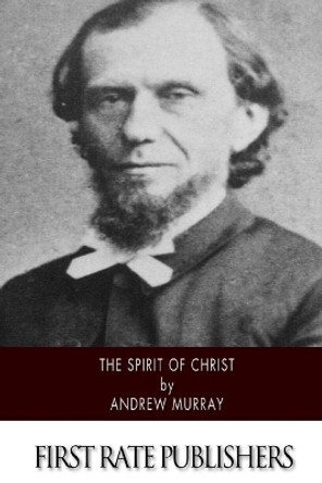 The Spirit of Christ by Andrew Murray 9781502363435