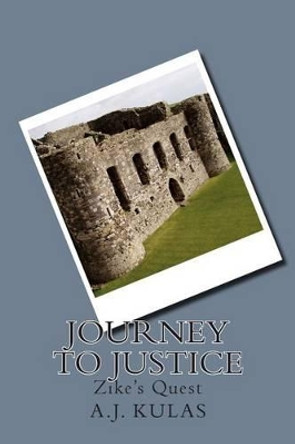 Journey to Justice: Zike's Quest by A J Kulas 9781502720740