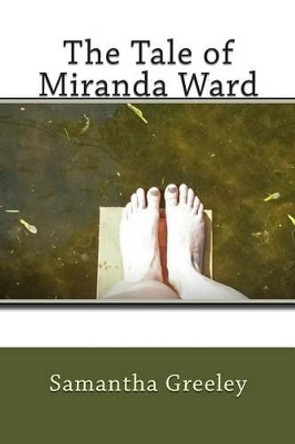 The Tale of Miranda Ward by Samantha Greeley 9781499584967