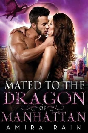 Mated To The Dragon Of Manhattan by Amira Rain 9781503230934