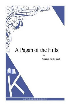 A Pagan of the Hills by Charles Neville Buck 9781495331633