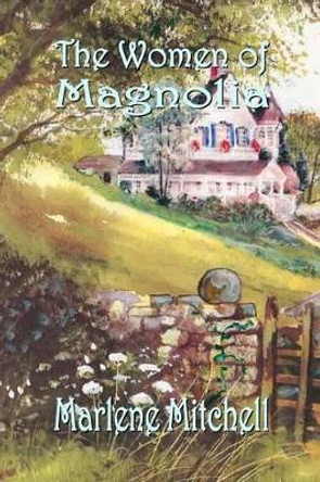 The Women of Magnolia by Marlene Mitchell 9781505879063