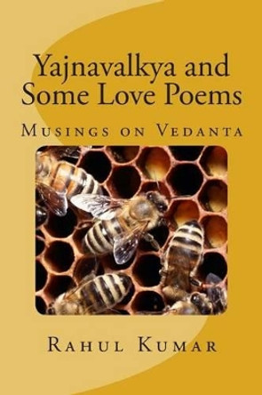 Yajnavalkya and Some Love Poems by Rahul Kumar 9781495339271