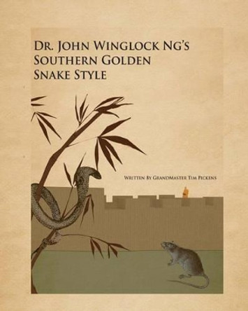 Dr. John winglock Ng's Southern Golden Snake Style by Tim D Pickens 9781505891478