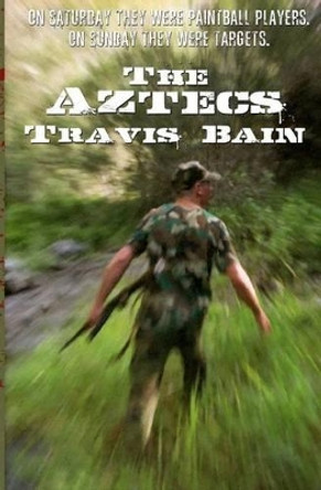 The Aztecs by Travis Allan Bain 9781461029939