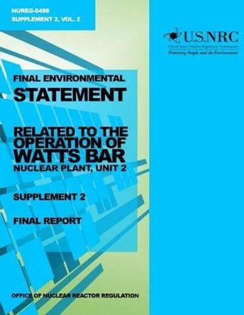 Final Environment Statement: Related to the Operation of Watts Bar Nuclear Plant, Unit 2, Supplement 2 by U S Nuclear Regulatory Commission 9781499648799