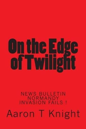 on the edge of twilight by Aaron T Knight 9781468005370