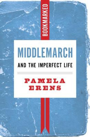 Middlemarch and the Imperfect Life: Bookmarked by Pamela Erens