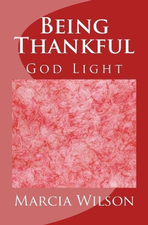 Being Thankful: God Light by Marcia Wilson 9781499659054