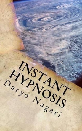 Instant Hypnosis: The Expose by Daryo Nagari 9781499666557