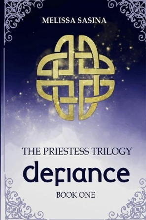 Defiance: The Priestess Trilogy by Melissa Sasina 9781479155880