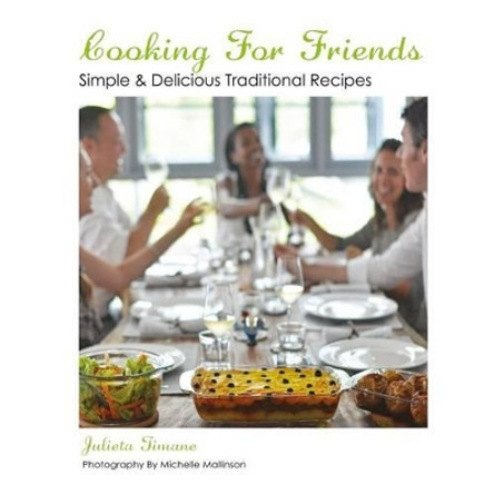 Cooking For Friends: Simple & Delicious Traditional Recipes by Michelle Mallinson 9781499712162