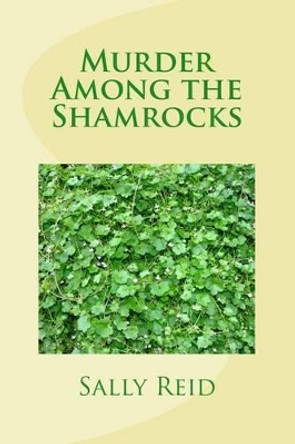 Murder Among the Shamrocks by Dr Sally Reid 9781502865076