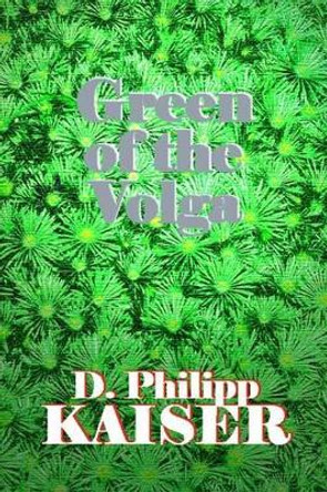 Green of the Volga by D Philipp Kaiser 9781499359053