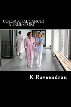 Colorectal Cancer: A True Story by K Priya 9781500101848