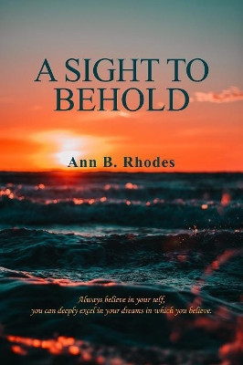 A Sight to Behold by Ann B Rhodes 9781535615884