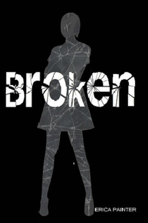 Broken by Erica Painter 9781544944579