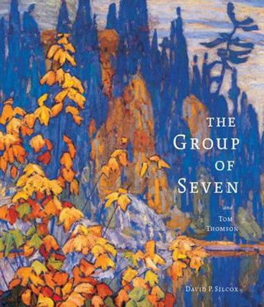 Group of Seven and Tom Thompson by David Silcox 9781554078851