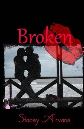 Broken by Stacey R Arvans 9781500105105