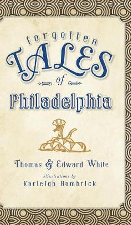 Forgotten Tales of Philadelphia by Thomas White 9781540224651