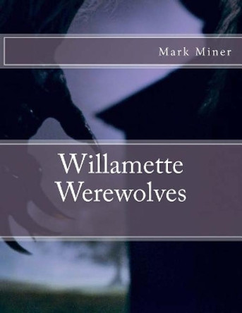 Willamette Werewolves by Mark Miner 9781517487515