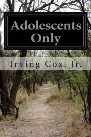 Adolescents Only by Jr Irving Cox 9781500172947