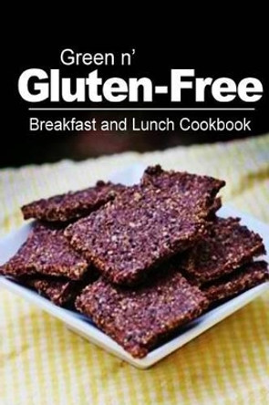 Green n' Gluten-Free - Breakfast and Lunch Cookbook: Gluten-Free cookbook series for the real Gluten-Free diet eaters by Green N' Gluten Free 2 Books 9781500189372