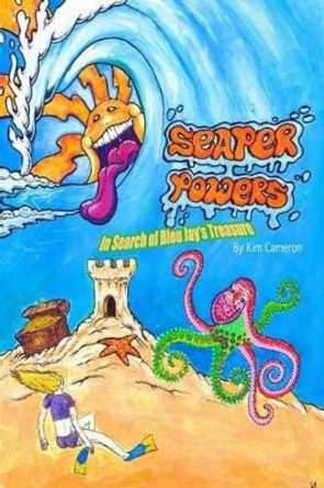 Seaper Powers: In Search for Bleu Jay's Treasure (Edition II): In Search for Bleu Jay's Treasure (Edition II) by Kim Cameron 9781500175443