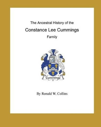 The Ancestral History of the Constance Lee Cummings Family by Ronald W Collins 9781500210014