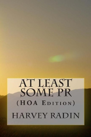 At Least Some PR (HOA Edition) by Harvey Radin 9781508925996