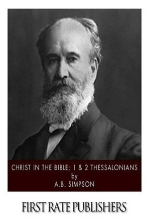 Christ in the Bible: 1 & 2 Thessalonians by A B Simpson 9781508941903