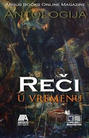 Argus Books Online Magazine Antologija: Reci U Vremenu by Stevan Sarcevic 9781495214820