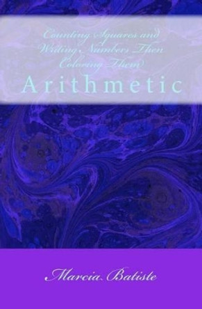 Counting Squares and Writing Numbers Then Coloring Them: Arithmetic by Marcia Batiste Smith Wilson 9781495251528