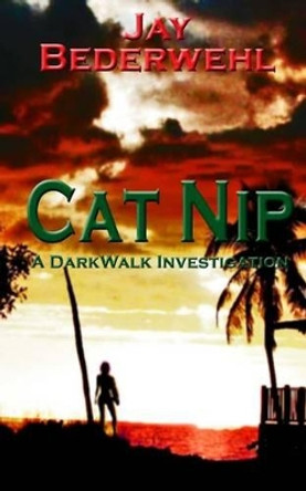 Cat Nip: A DarkWalk Investigation by Jay Bederwehl 9781495459160