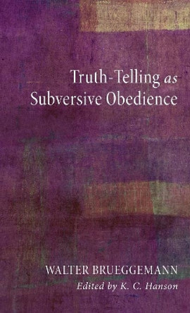 Truth-Telling as Subversive Obedience by Walter Brueggemann 9781498213608