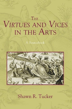 The Virtues and Vices in the Arts by Shawn R Tucker 9781498222433