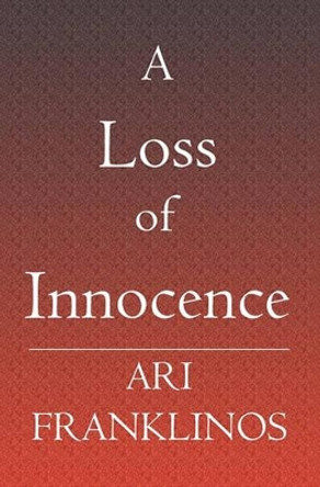 A Loss of Innocence by Ari Franklinos 9781419619823