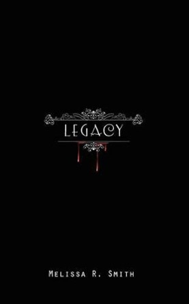 Legacy by Melissa R Smith 9781478210597