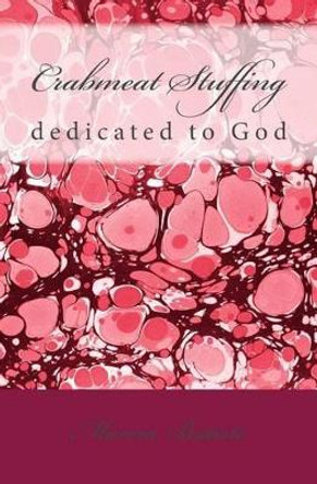 Crabmeat Stuffing: dedicated to God by Marcia Batiste 9781495419102