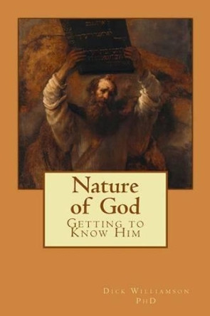Nature of God: Getting to Know Him by Dick Williamson 9781494982454