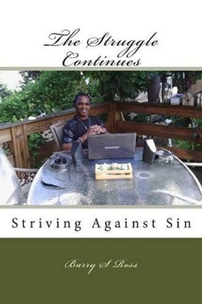 The Struggle Continues: Striving Against Sin by Barry S Ross 9781495241161