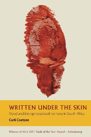 Written under the Skin: Blood and Intergenerational Memory in South Africa by Carli Coetzee