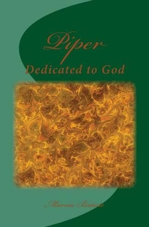 Piper: Dedicated to God by Marcia Batiste Smith Wilson 9781495449895