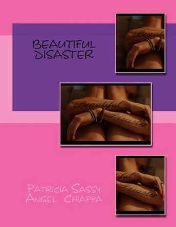 Beautiful Disaster by Patricia Sassy Angel Chiappa 9781515242437