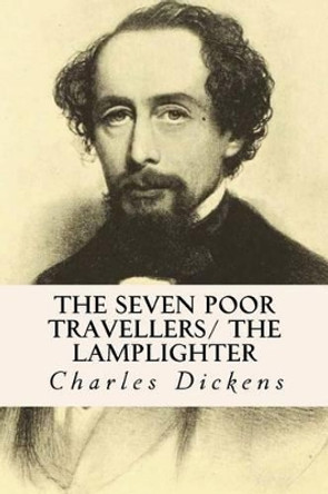 The Seven Poor Travellers/ The Lamplighter by Dickens 9781515263609